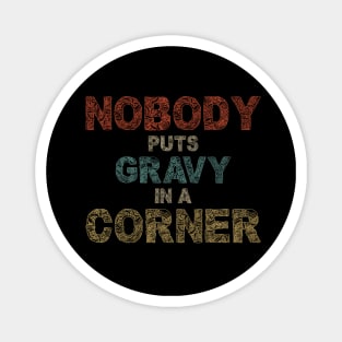 Nobody Puts Gravy In A Corner Funny Thanksgiving Magnet